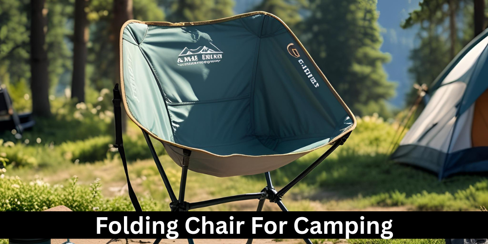 How to Pick the Right Folding Chair for Camping? 